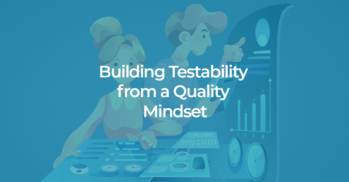 building software testability with quality mindset