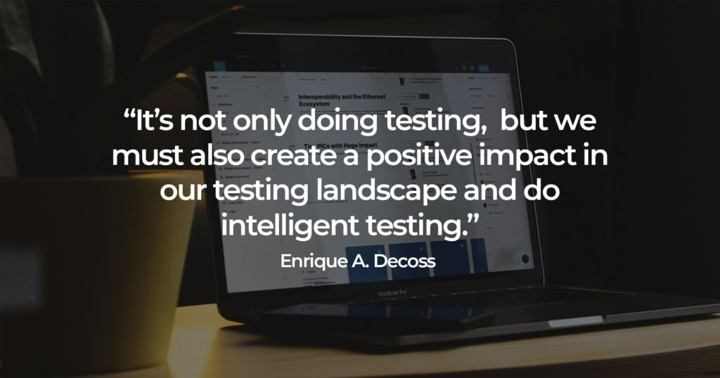 create a positive impact while doing software test automation. Enrique A Decoss